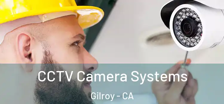 CCTV Camera Systems Gilroy - CA