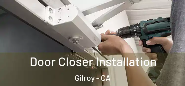  Door Closer Installation Gilroy - CA