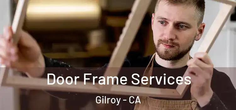 Door Frame Services Gilroy - CA