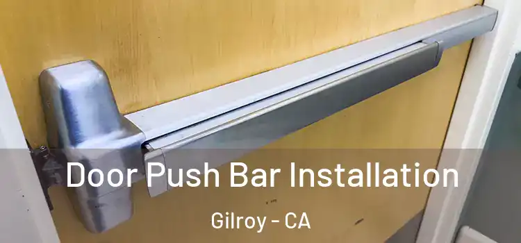 Door Push Bar Installation Gilroy - CA