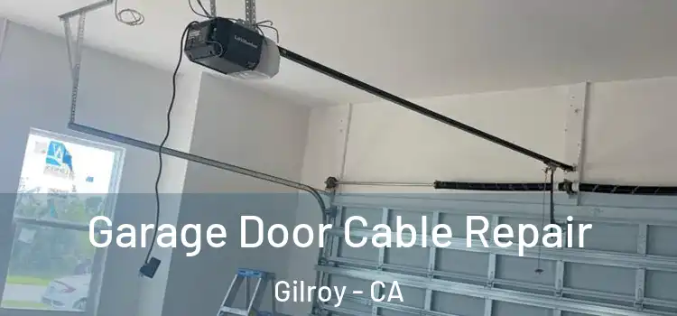  Garage Door Cable Repair Gilroy - CA