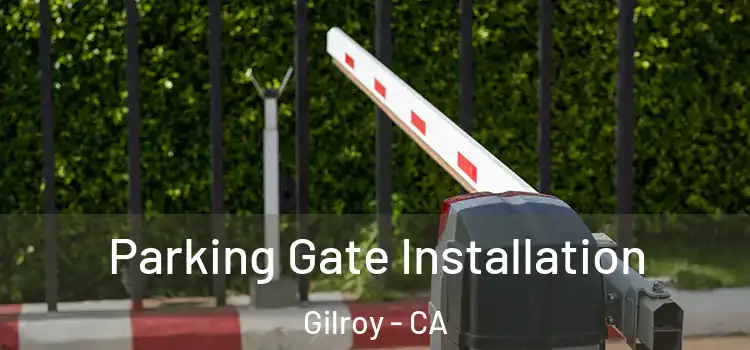  Parking Gate Installation Gilroy - CA
