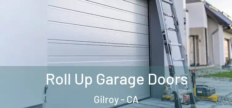  Roll Up Garage Doors Gilroy - CA